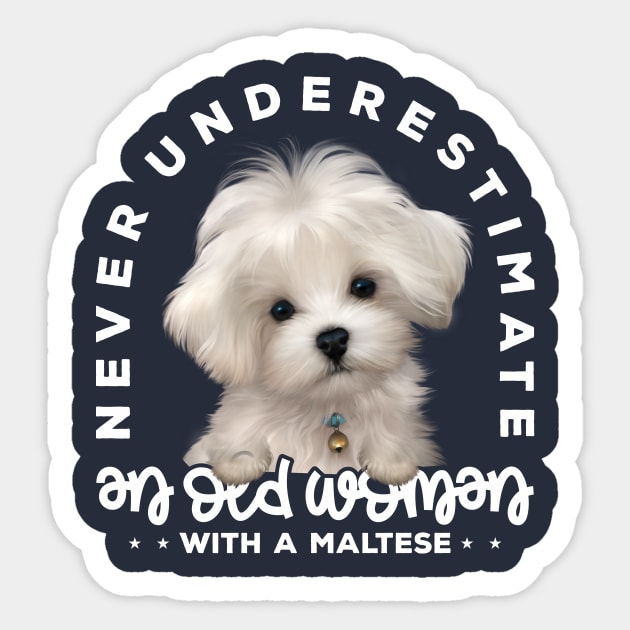 Never Underestimate an Old Woman with a Maltese v1 Sticker by Mystik Media LLC